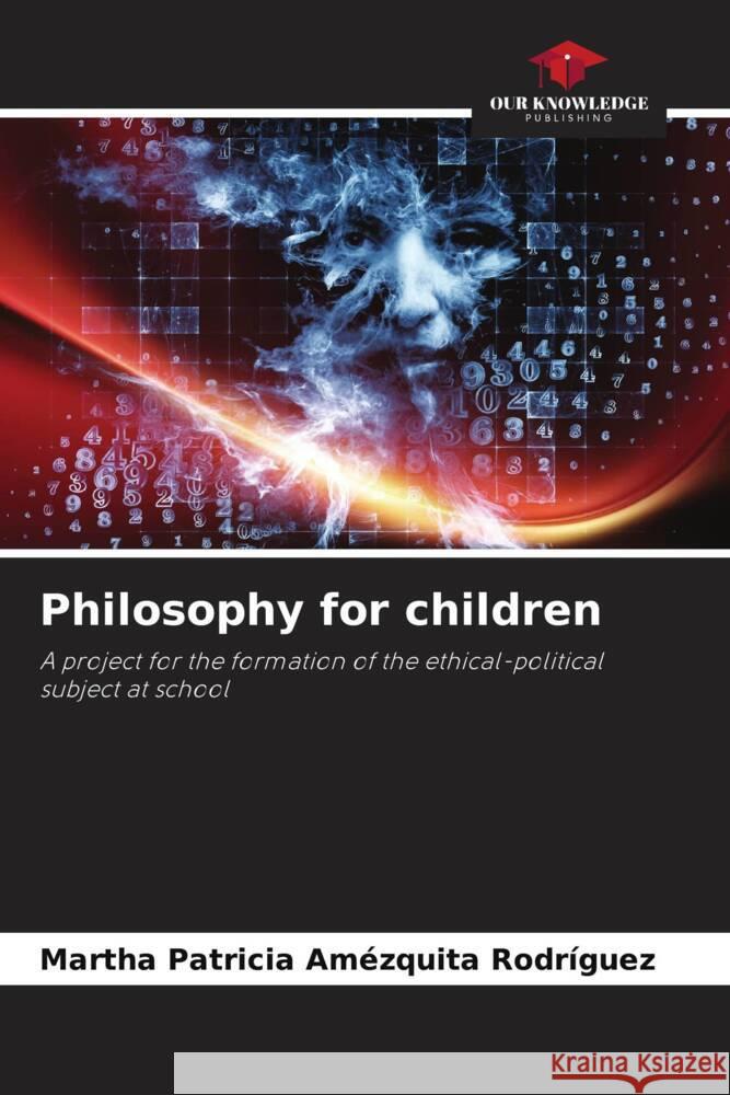 Philosophy for children Amézquita Rodríguez, Martha Patricia 9786207081592