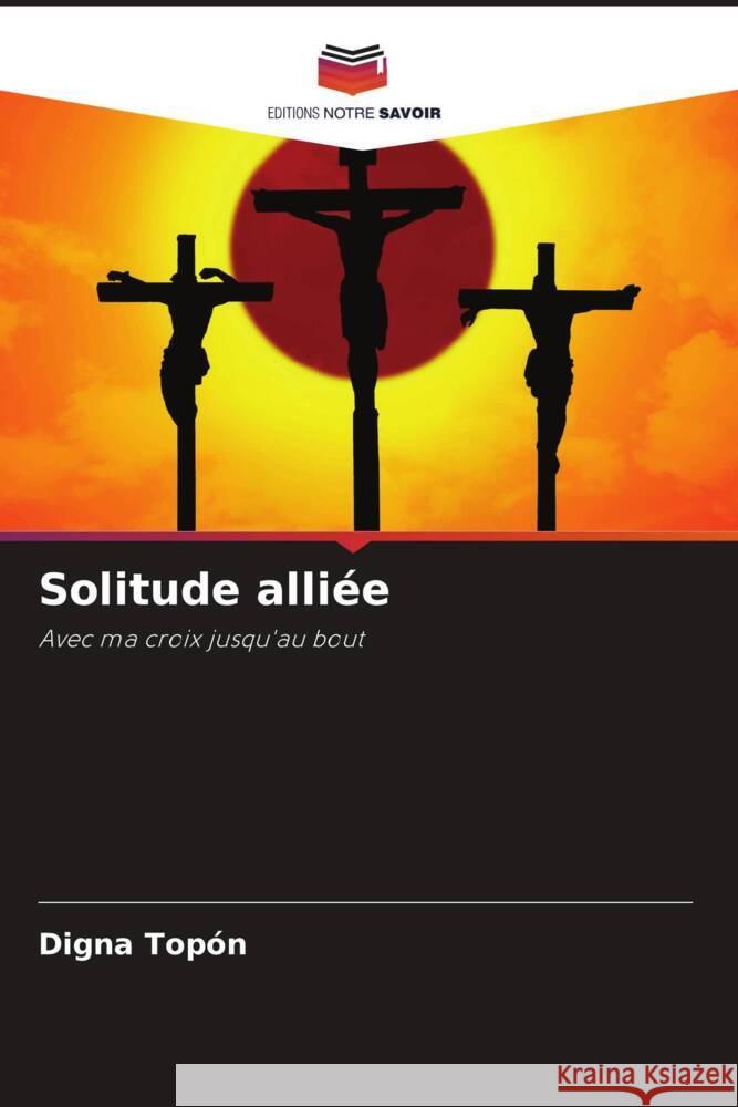 Solitude alliée topón, Digna 9786207081769 Editions Notre Savoir