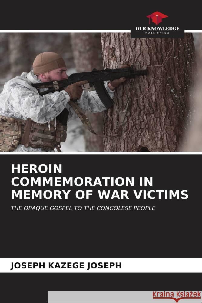 HEROIN COMMEMORATION IN MEMORY OF WAR VICTIMS KAZEGE JOSEPH, JOSEPH 9786207081875