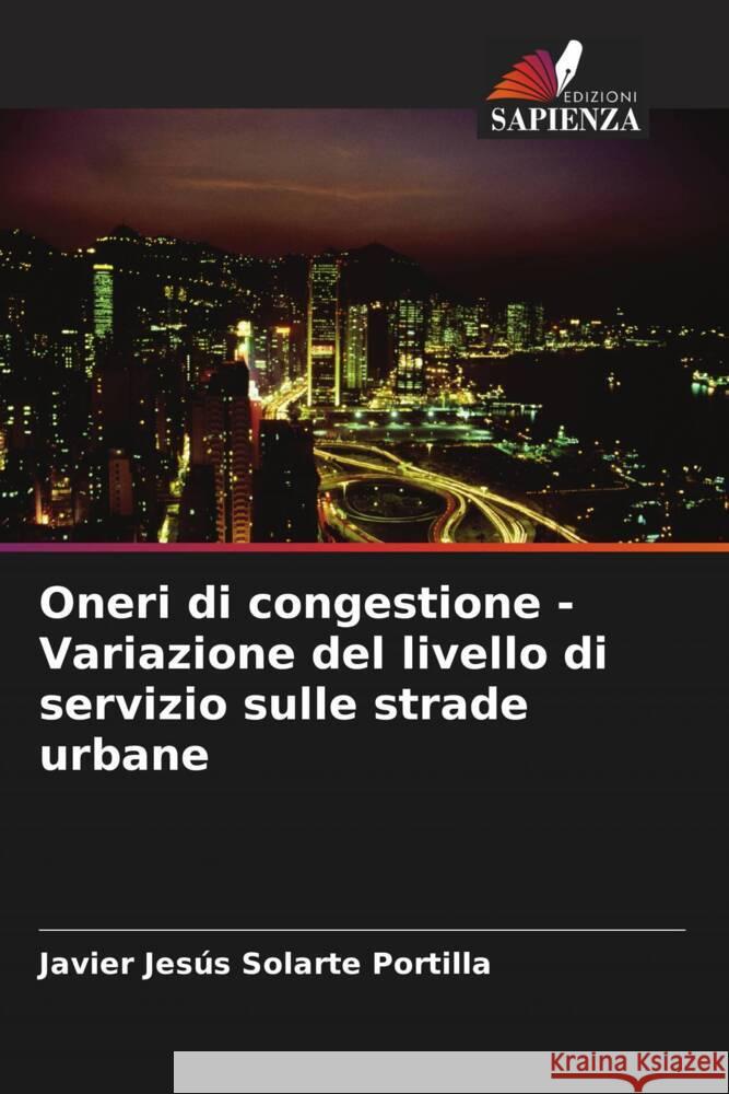 Oneri di congestione - Variazione del livello di servizio sulle strade urbane Solarte Portilla, Javier Jesús 9786207081912