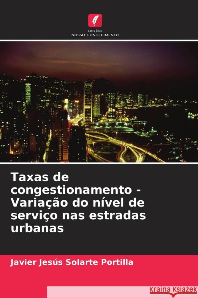 Taxas de congestionamento - Variação do nível de serviço nas estradas urbanas Solarte Portilla, Javier Jesús 9786207081929