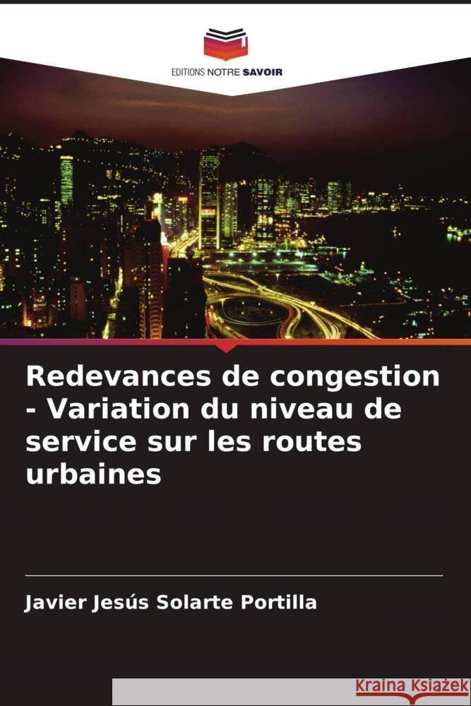 Redevances de congestion - Variation du niveau de service sur les routes urbaines Solarte Portilla, Javier Jesús 9786207081936