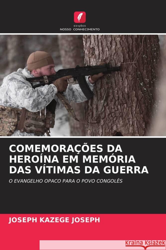 COMEMORAÇÕES DA HEROÍNA EM MEMÓRIA DAS VÍTIMAS DA GUERRA KAZEGE JOSEPH, JOSEPH 9786207081967