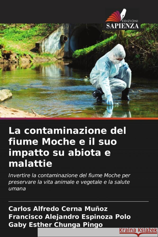 La contaminazione del fiume Moche e il suo impatto su abiota e malattie Cerna Muñoz, Carlos Alfredo, Espinoza Polo, Francisco Alejandro, Chunga Pingo, Gaby Esther 9786207082025