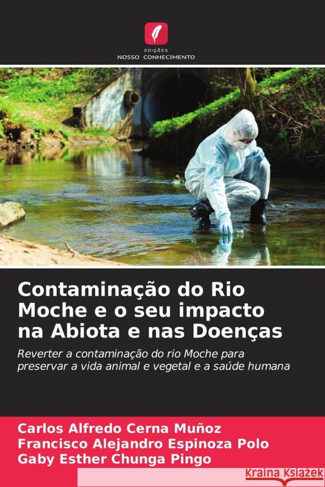 Contaminação do Rio Moche e o seu impacto na Abiota e nas Doenças Cerna Muñoz, Carlos Alfredo, Espinoza Polo, Francisco Alejandro, Chunga Pingo, Gaby Esther 9786207082032