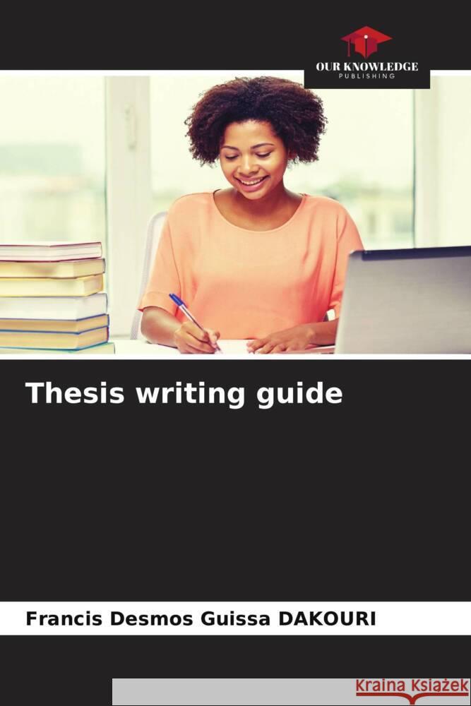 Thesis writing guide DAKOURI, Francis Desmos Guissa 9786207082384 Our Knowledge Publishing