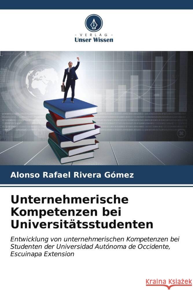 Unternehmerische Kompetenzen bei Universitätsstudenten Rivera Gómez, Alonso Rafael 9786207082698