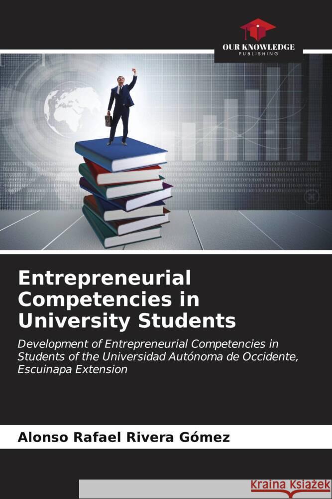 Entrepreneurial Competencies in University Students Rivera Gómez, Alonso Rafael 9786207082711