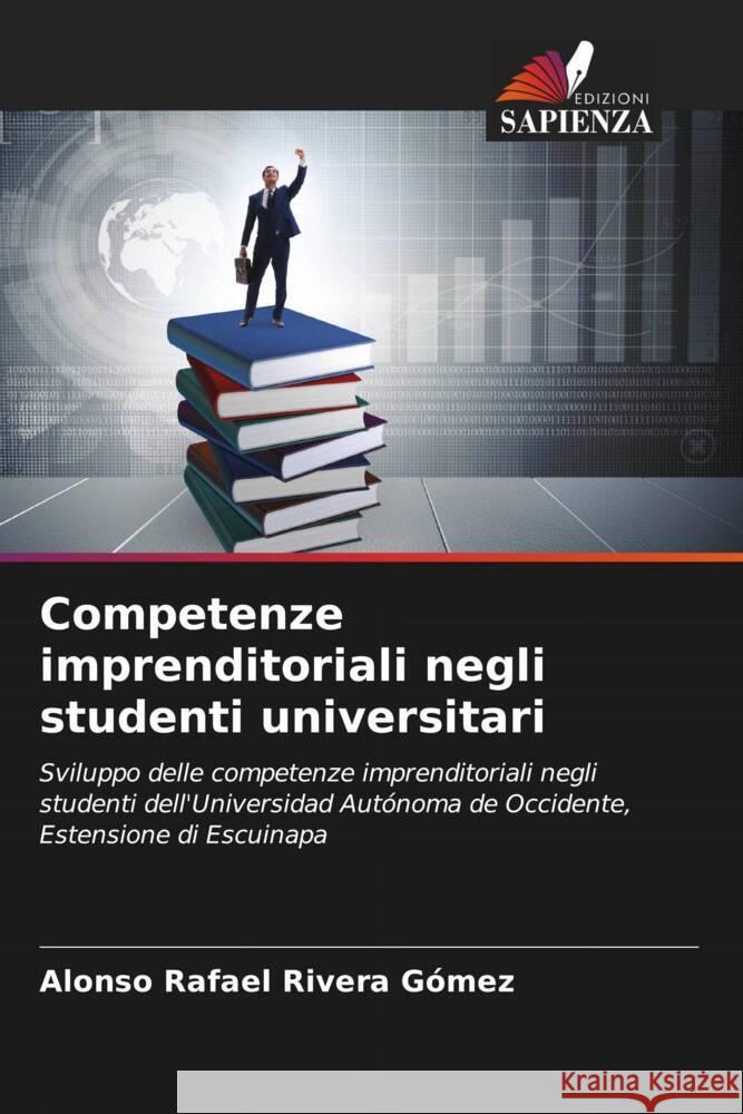 Competenze imprenditoriali negli studenti universitari Rivera Gómez, Alonso Rafael 9786207082728