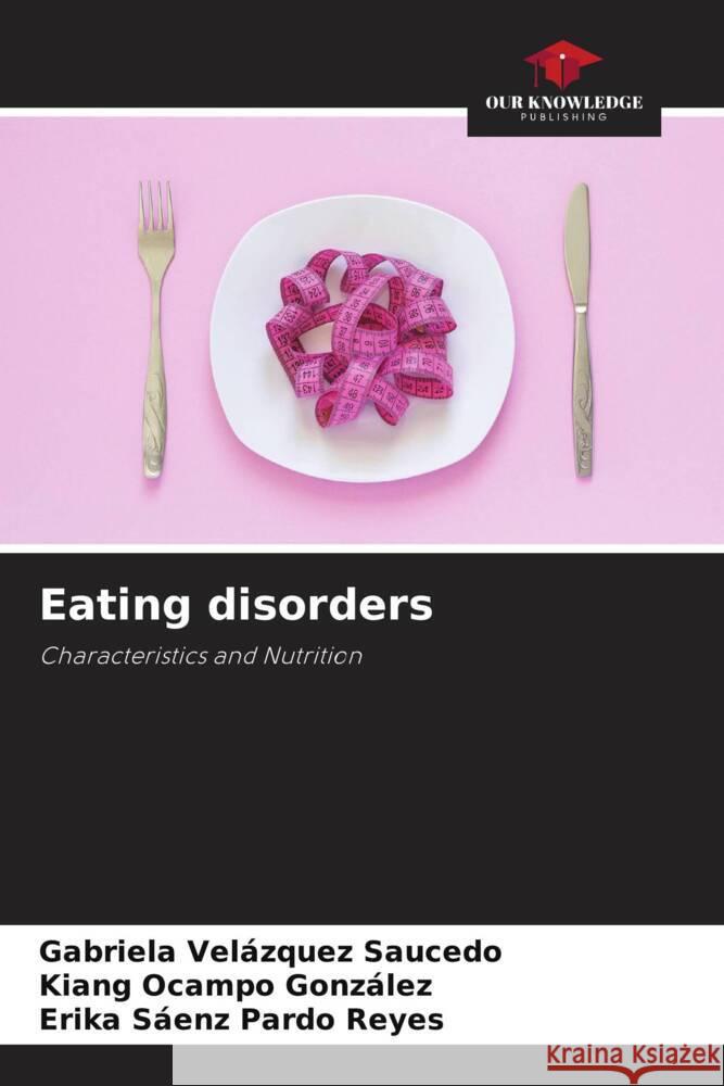 Eating disorders Velázquez Saucedo, Gabriela, Ocampo González, Kiang, Pardo Reyes, Erika Sáenz 9786207082773 Our Knowledge Publishing