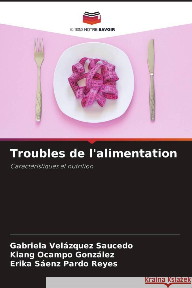 Troubles de l'alimentation Velázquez Saucedo, Gabriela, Ocampo González, Kiang, Pardo Reyes, Erika Sáenz 9786207082780