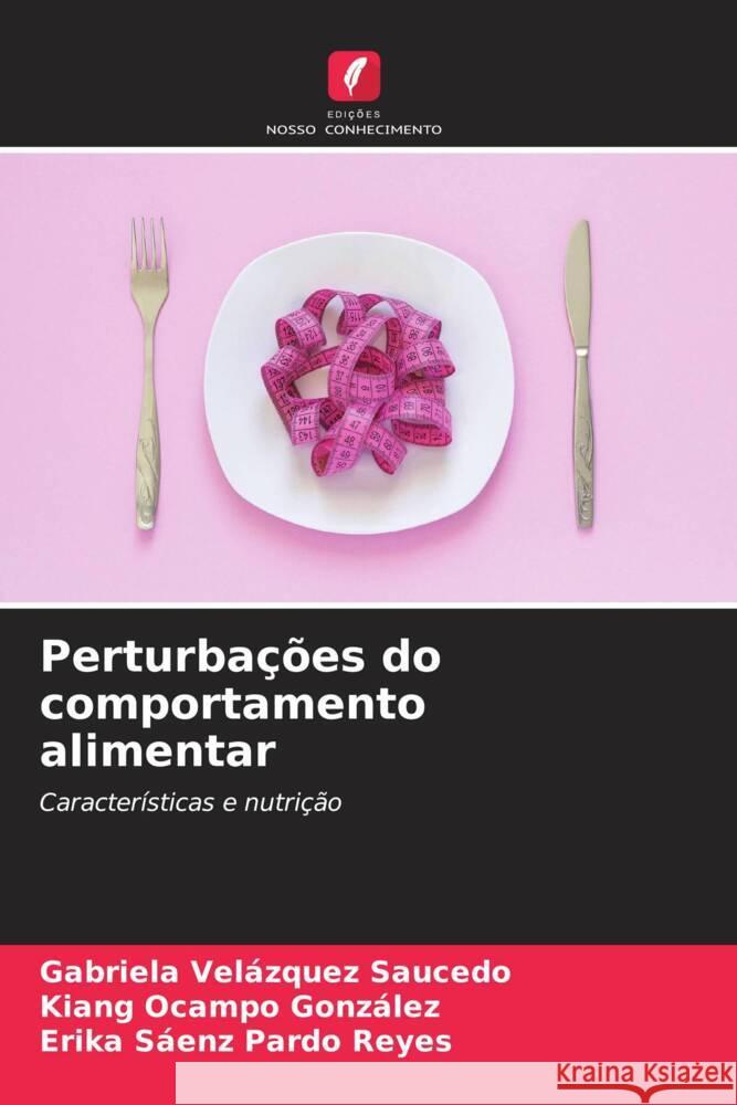 Perturbações do comportamento alimentar Velázquez Saucedo, Gabriela, Ocampo González, Kiang, Pardo Reyes, Erika Sáenz 9786207082810