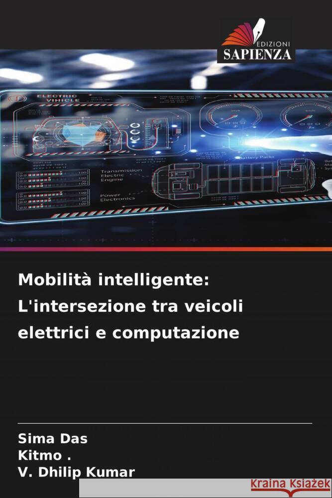 Mobilità intelligente: L'intersezione tra veicoli elettrici e computazione Das, Sima, ., Kitmo, Kumar, V. Dhilip 9786207082889