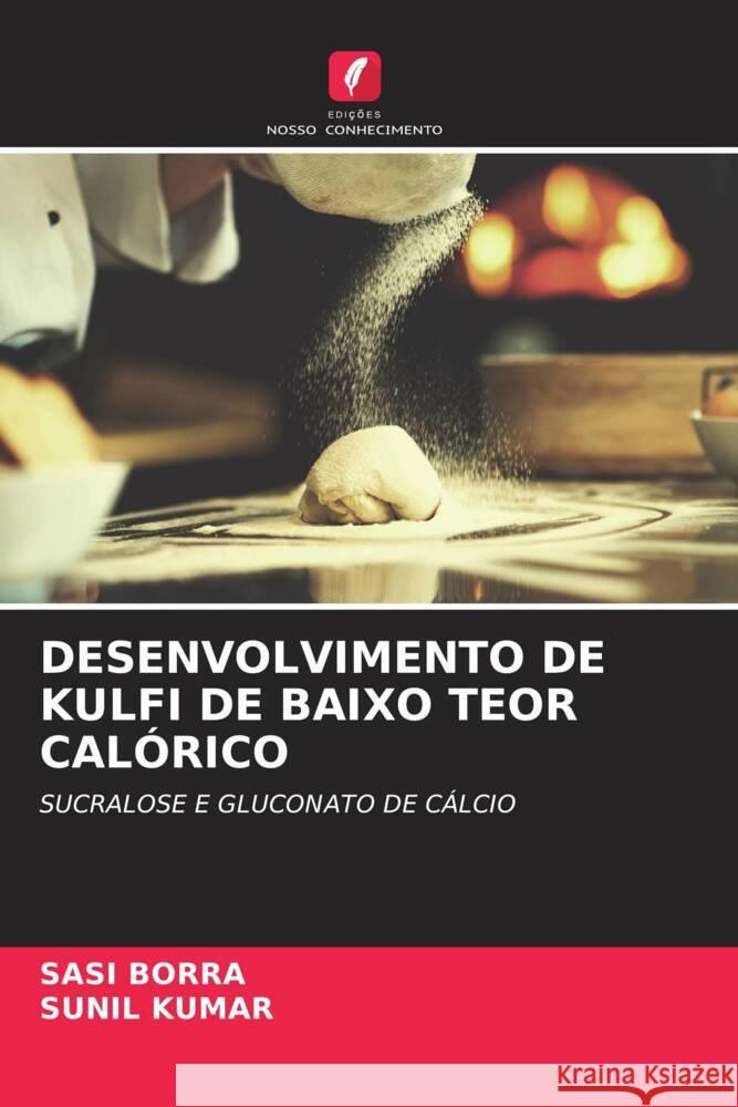 DESENVOLVIMENTO DE KULFI DE BAIXO TEOR CALÓRICO BORRA, SASI, Kumar, Sunil 9786207082971 Edições Nosso Conhecimento