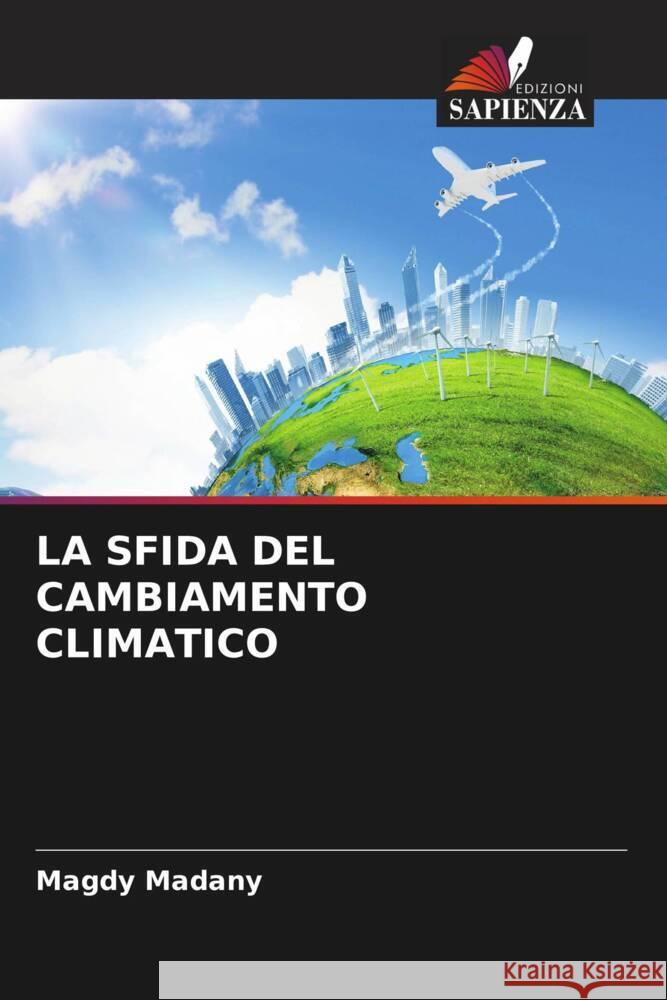 LA SFIDA DEL CAMBIAMENTO CLIMATICO Madany, Magdy 9786207083046