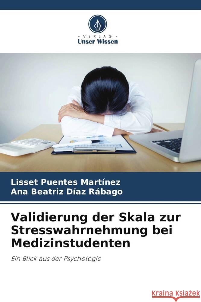 Validierung der Skala zur Stresswahrnehmung bei Medizinstudenten Puentes Martínez, Lisset, Díaz Rábago, Ana Beatriz 9786207083565