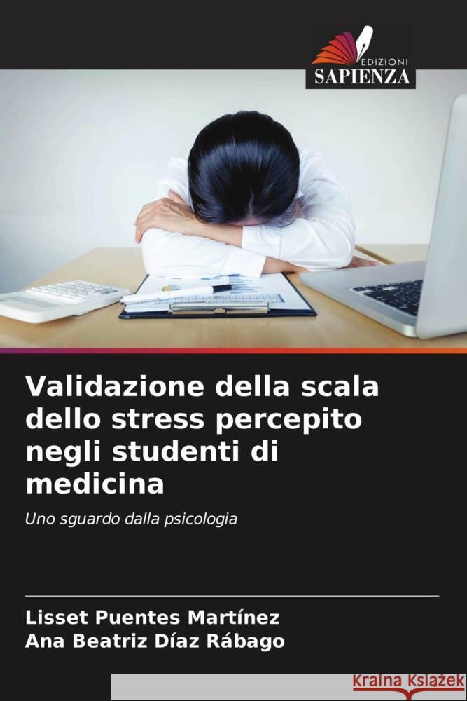 Validazione della scala dello stress percepito negli studenti di medicina Puentes Martínez, Lisset, Díaz Rábago, Ana Beatriz 9786207083596