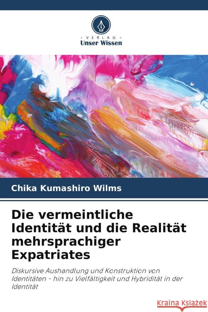 Die vermeintliche Identität und die Realität mehrsprachiger Expatriates Kumashiro Wilms, Chika 9786207083671