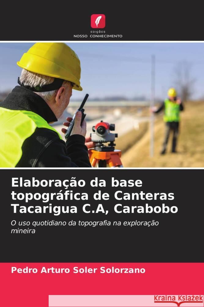 Elaboração da base topográfica de Canteras Tacarigua C.A, Carabobo Soler Solorzano, Pedro Arturo 9786207083800