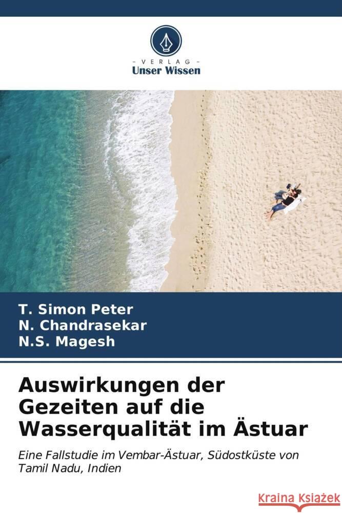 Auswirkungen der Gezeiten auf die Wasserqualität im Ästuar Peter, T. Simon, Chandrasekar, N., Magesh, N.S. 9786207083947 Verlag Unser Wissen