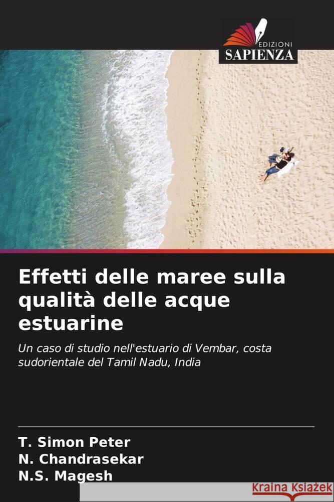 Effetti delle maree sulla qualità delle acque estuarine Peter, T. Simon, Chandrasekar, N., Magesh, N.S. 9786207083985 Edizioni Sapienza