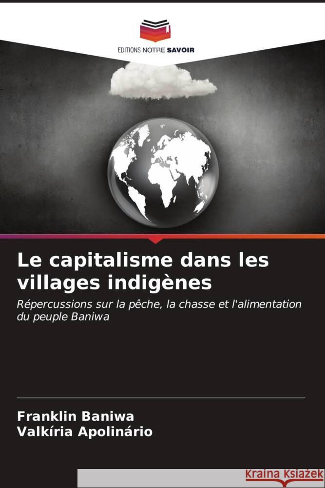 Le capitalisme dans les villages indigènes Baniwa, Franklin, Apolinário, Valkíria 9786207084067 Editions Notre Savoir