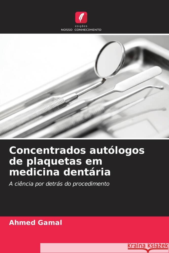 Concentrados autólogos de plaquetas em medicina dentária Gamal, Ahmed 9786207084296