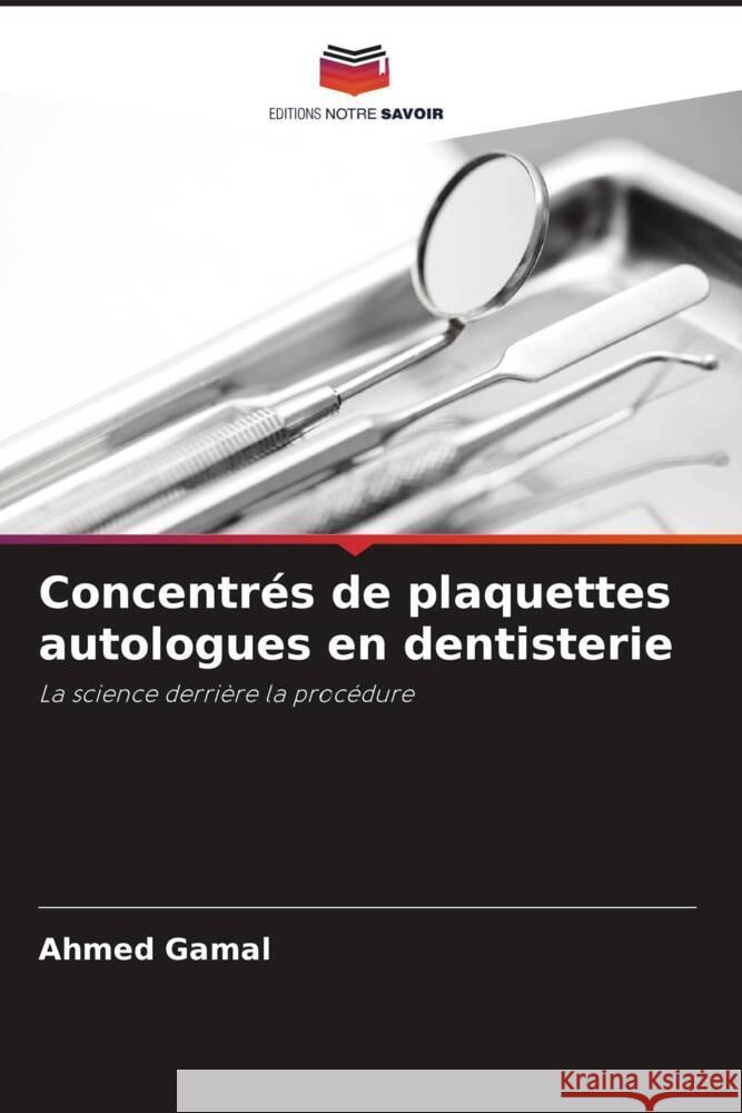 Concentrés de plaquettes autologues en dentisterie Gamal, Ahmed 9786207084326