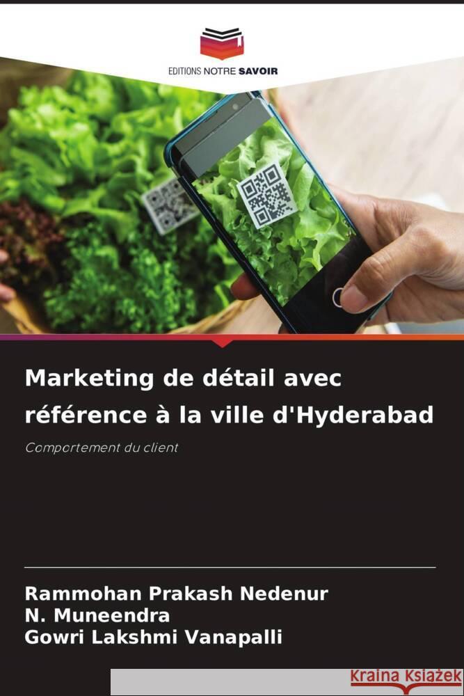 Marketing de détail avec référence à la ville d'Hyderabad Nedenur, Rammohan Prakash, Muneendra, N., Vanapalli, Gowri Lakshmi 9786207084685