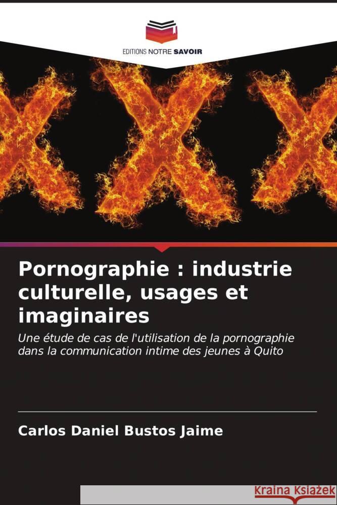 Pornographie : industrie culturelle, usages et imaginaires Bustos Jaime, Carlos Daniel 9786207084869