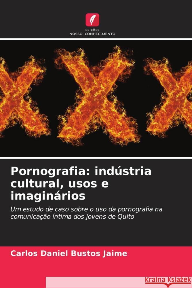 Pornografia: indústria cultural, usos e imaginários Bustos Jaime, Carlos Daniel 9786207084890