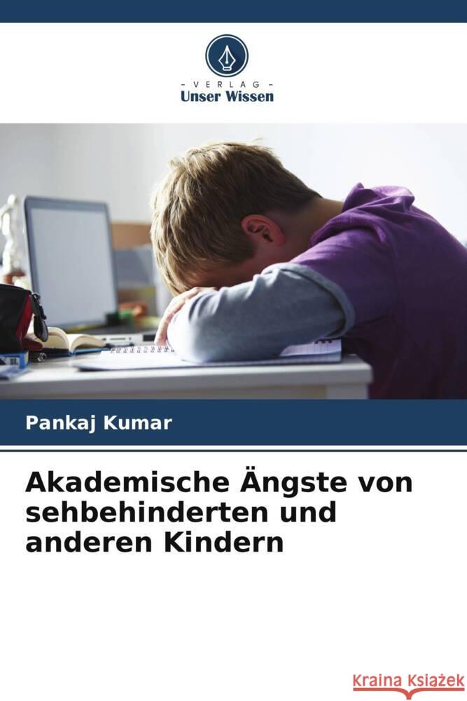 Akademische Ängste von sehbehinderten und anderen Kindern Kumar, Pankaj 9786207085163 Verlag Unser Wissen