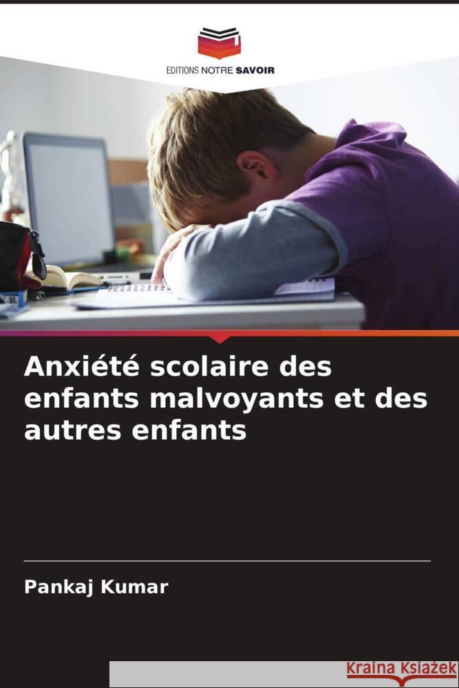 Anxiété scolaire des enfants malvoyants et des autres enfants Kumar, Pankaj 9786207085170