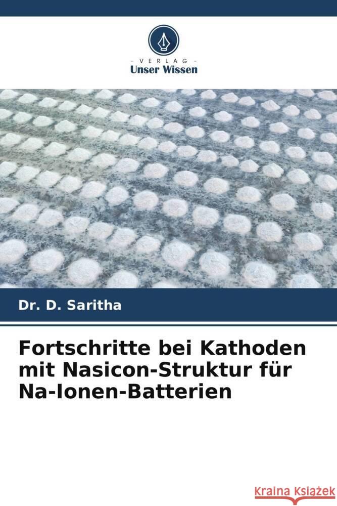 Fortschritte bei Kathoden mit Nasicon-Struktur f?r Na-Ionen-Batterien D. Saritha 9786207085224 Verlag Unser Wissen