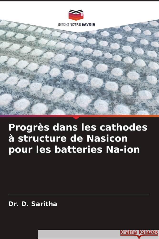 Progr?s dans les cathodes ? structure de Nasicon pour les batteries Na-ion D. Saritha 9786207085231 Editions Notre Savoir