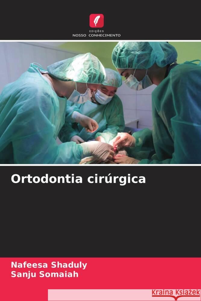 Ortodontia cirúrgica Shaduly, Nafeesa, Somaiah, Sanju 9786207085347 Edições Nosso Conhecimento