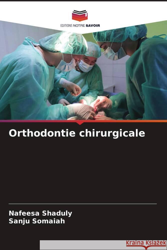 Orthodontie chirurgicale Shaduly, Nafeesa, Somaiah, Sanju 9786207085415 Editions Notre Savoir