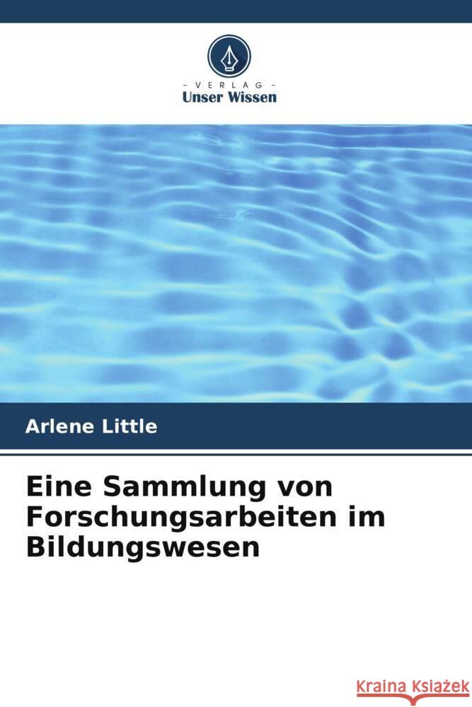 Eine Sammlung von Forschungsarbeiten im Bildungswesen Little, Arlene 9786207085651