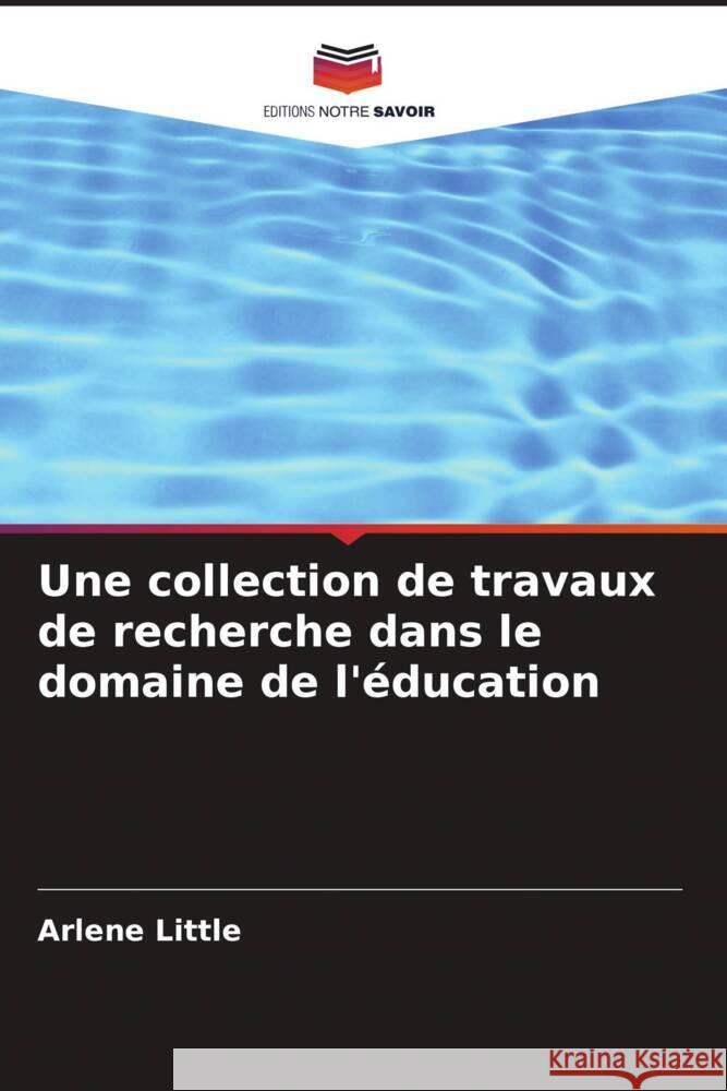 Une collection de travaux de recherche dans le domaine de l'éducation Little, Arlene 9786207085675