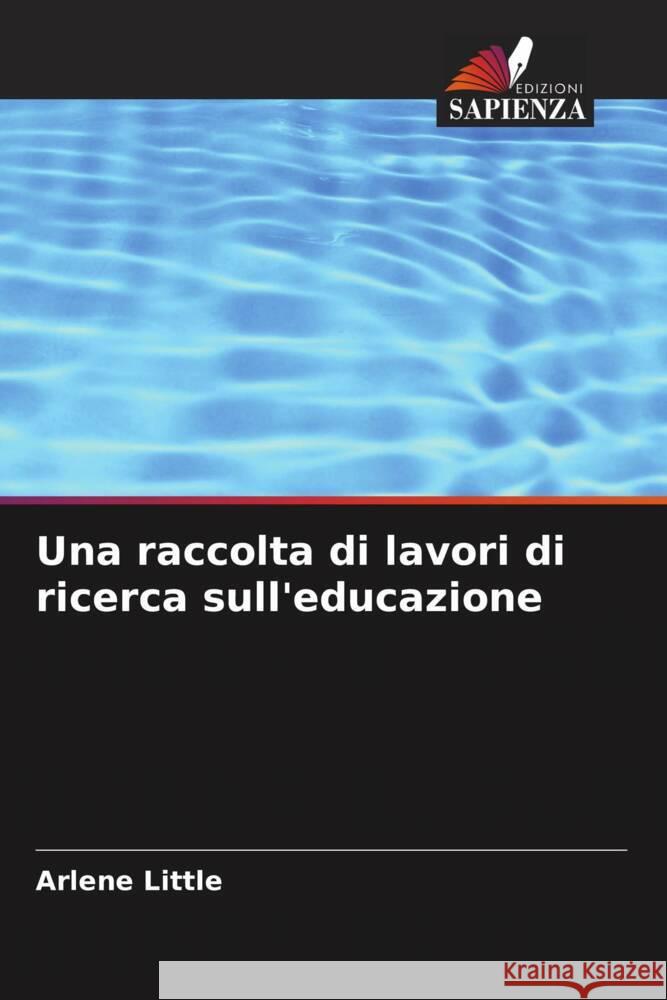 Una raccolta di lavori di ricerca sull'educazione Little, Arlene 9786207085699