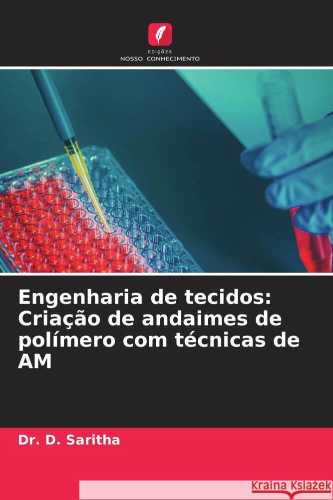 Engenharia de tecidos: Cria??o de andaimes de pol?mero com t?cnicas de AM D. Saritha 9786207085910 Edicoes Nosso Conhecimento