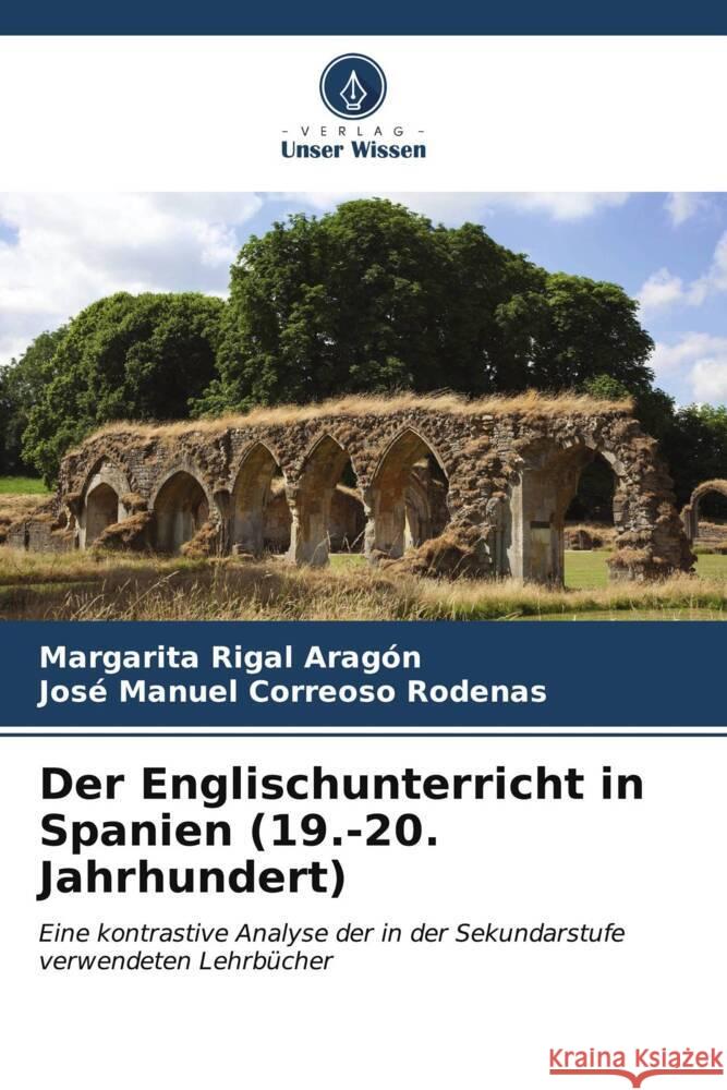 Der Englischunterricht in Spanien (19.-20. Jahrhundert) Rigal Aragón, Margarita, Correoso Rodenas, José Manuel 9786207086078