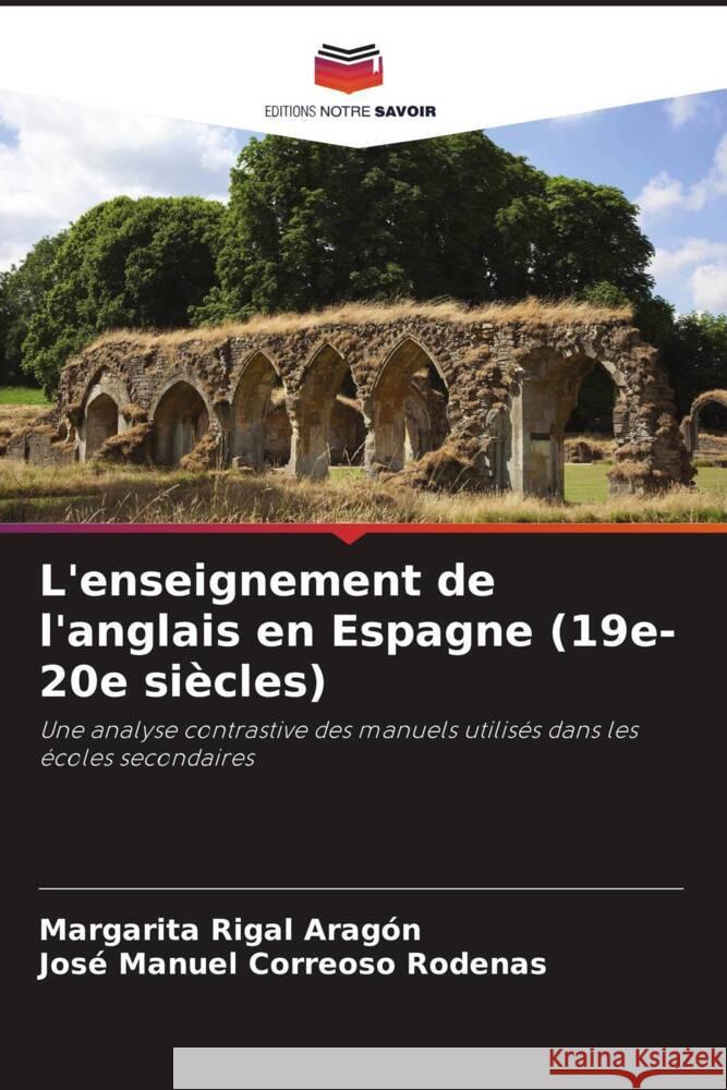 L'enseignement de l'anglais en Espagne (19e-20e siècles) Rigal Aragón, Margarita, Correoso Rodenas, José Manuel 9786207086085