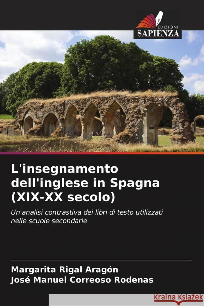 L'insegnamento dell'inglese in Spagna (XIX-XX secolo) Rigal Aragón, Margarita, Correoso Rodenas, José Manuel 9786207086108