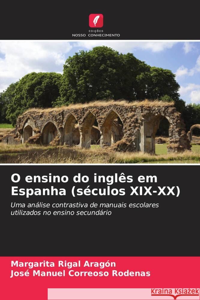 O ensino do inglês em Espanha (séculos XIX-XX) Rigal Aragón, Margarita, Correoso Rodenas, José Manuel 9786207086115