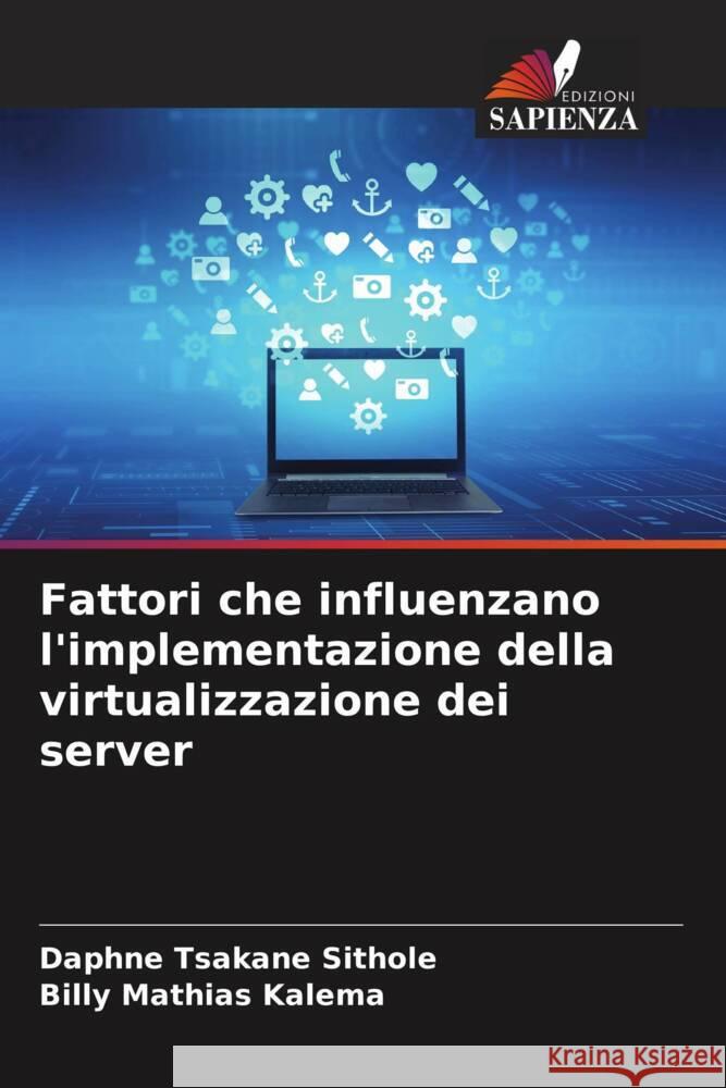 Fattori che influenzano l'implementazione della virtualizzazione dei server Sithole, Daphne Tsakane, Kalema, Billy Mathias 9786207086146