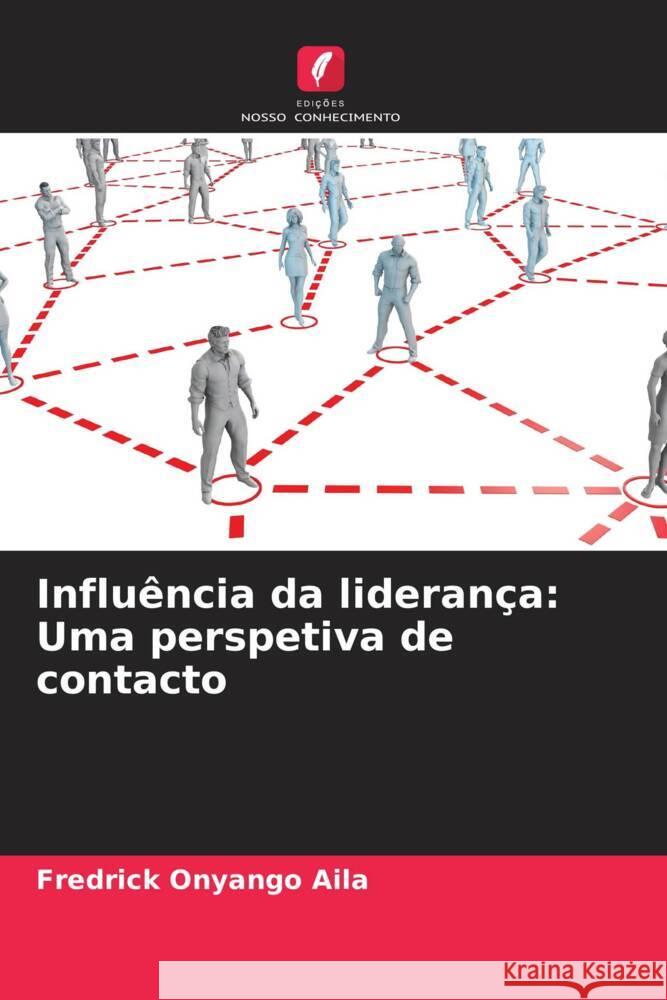 Influência da liderança: Uma perspetiva de contacto Onyango Aila, Fredrick 9786207086511