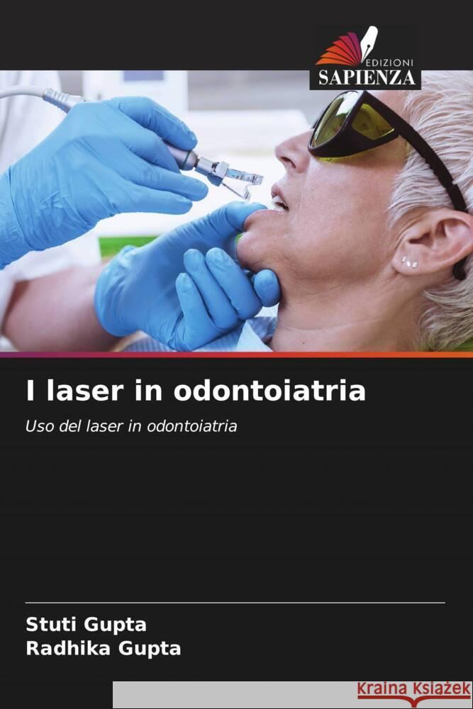 I laser in odontoiatria Gupta, Stuti, GUPTA, RADHIKA 9786207087419