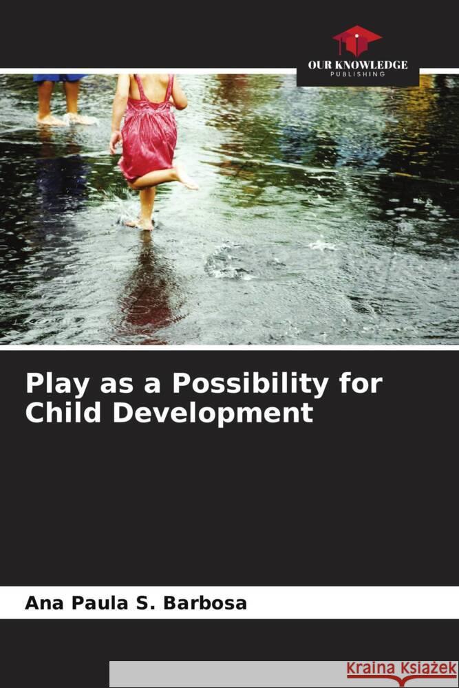 Play as a Possibility for Child Development Barbosa, Ana Paula S. 9786207087457