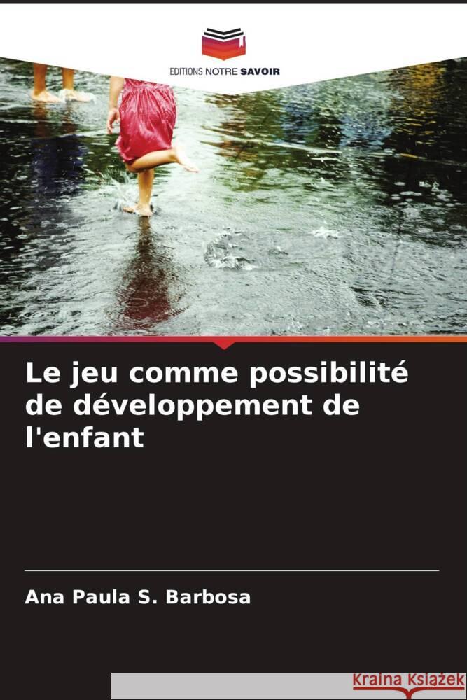 Le jeu comme possibilité de développement de l'enfant Barbosa, Ana Paula S. 9786207087471